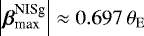Mathematical equation: $\left|{\boldsymbol{\beta}}_{\textrm{max}}^{\textrm{NISg}}\right| \approx 0.697\,\theta_{\rm{{E}}}$