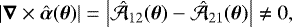 Mathematical equation: \begin{equation*} |\boldsymbol{\nabla} \times \hat{\boldsymbol{\alpha}}(\boldsymbol{\theta})| = \left|\hat{\mathcal{A}}_{12}(\boldsymbol{\theta}) - \hat{\mathcal{A}}_{21}(\boldsymbol{\theta})\right| \neq 0,\end{equation*}