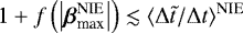 Mathematical equation: $1 + f\left(\left|{\boldsymbol{\beta}}_{\textrm{max}}^{\textrm{NIE}}\right|\right) \lesssim \langle \mathrm{\Delta} \tilde{t} / \mathrm{\Delta} t {\rangle}_{}^{\text{NIE}}$