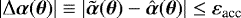Mathematical equation: $|\mathrm{\Delta} \boldsymbol{\alpha}(\boldsymbol{\theta})| \equiv |\tilde{\boldsymbol{\alpha}}(\boldsymbol{\theta}) - \hat{\boldsymbol{\alpha}}(\boldsymbol{\theta})| \leq {\varepsilon}_{\textrm{acc}}$