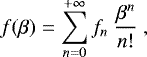 Mathematical equation: \begin{equation*} f(\beta) = \sum_{n=0}^{+\infty} f_{n}\ \frac{\beta^{n}}{n!} \ ,\vspace*{-4pt}\end{equation*}