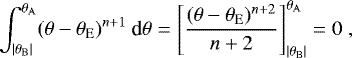 Mathematical equation: \begin{equation*} \int_{|\theta_{\rm{{B}}}|}^{\theta_{\rm{{A}}}} (\theta - \theta_{\rm{{E}}})^{n+1}\ \text{d}\theta = \left[ \frac{(\theta - \theta_{\rm{{E}}})^{n+2}}{n+2} \right]_{|\theta_{\rm{{B}}}|}^{\theta_{\rm{{A}}}} = 0 \ ,\vspace*{-4pt}\end{equation*}