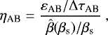 Mathematical equation: \begin{equation*} {\eta}_{\textrm{AB}} = \frac{{\varepsilon}_{\textrm{AB}}/\mathrm{\Delta} {\tau}_{\textrm{AB}}}{\hat{\beta}(\beta_{\text{s}})/\beta_{\text{s}}} \ ,\end{equation*}