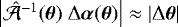 Mathematical equation: $\left| \hat{\mathcal{A}}^{-1}(\boldsymbol{\theta})\ \mathrm{\Delta} \boldsymbol{\alpha}(\boldsymbol{\theta})\right| \approx |\mathrm{\Delta} \boldsymbol{\theta}|$