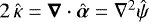 Mathematical equation: $2\,\hat{\kappa} = \boldsymbol{\nabla} \cdot \hat{\boldsymbol{\alpha}} = \nabla^2 \hat{\psi}$