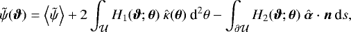 Mathematical equation: \begin{equation*} \tilde{\psi}(\boldsymbol{\vartheta}) = \left\langle \tilde{\psi} \right\rangle + 2 \int_{\mathcal{U}} H_1(\boldsymbol{\vartheta};\boldsymbol{\theta})\ \hat{\kappa}(\boldsymbol{\theta})\ \text{d}^2\theta - \int_{\partial\mathcal{U}} H_2(\boldsymbol{\vartheta};\boldsymbol{\theta})\ \hat{\boldsymbol{\alpha}} \cdot \boldsymbol{n}\ \text{d}s,\end{equation*}