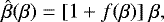 Mathematical equation: \begin{equation*} \hat{\beta}(\beta) = [1 + f(\beta)]\ \beta,\end{equation*}