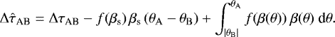 Mathematical equation: \begin{equation*} \mathrm{\Delta} \hat{\tau}_{\text{{AB}}} = \mathrm{\Delta} \tau_{\text{{AB}}} - f(\beta_{\text{s}})\,\beta_{\text{s}}\,(\theta_{\rm{{A}}} - \theta_{\rm{{B}}}) + \int_{|\theta_{\rm{{B}}}|}^{\theta_{\rm{{A}}}} f(\beta(\theta))\ \beta(\theta)\ \text{d}\theta.\end{equation*}