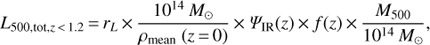 Mathematical equation: $ {L_{500,{\rm{tot}},z}}_{ < 1.2} = {r_L} \times \frac{{{{10}^{14}}{\mkern 1mu} {M_ \odot }}}{{{\rho _{{\rm{mean}}}}\;(z = 0)}} \times {\Psi _{{\rm{IR}}}}(z) \times f(z) \times \frac{{{M_{500}}}}{{{{10}^{14}}{\mkern 1mu} {M_ \odot }}}, $