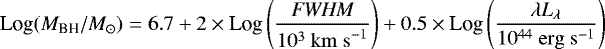 Mathematical equation: \begin{equation*} \textrm{Log}(M_{\textrm{BH}}/\textit{M}_{\odot}) = 6.7 + 2\times{\textrm{Log}}\left(\frac{\textit{FWHM}}{10^3 {\rm\ km\ s}^{-1}}\right) + 0.5\times {\textrm{Log}}\left(\frac{\lambda {\textit{L}}_{\lambda}}{10^{44} {\rm\ erg\ s}^{-1}}\right) \end{equation*}