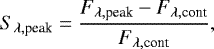 Mathematical equation: \begin{equation*}S_{\lambda,\textrm{peak}} = \frac{F_{\lambda,\textrm{peak}} - F_{\lambda,\textrm{cont}}}{F_{\lambda,\textrm{cont}}} ,\end{equation*}