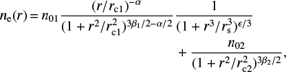Mathematical equation: $$ \begin{equation}\begin{split} n_{\rm e}(r) \,{=}\, n_{01} \frac{ (r/r_{\rm c1})^{-\alpha} }{(1 + r^2/r_{\rm c1}^{2})^{3\beta_{1}/2 - \alpha/2}} & \frac{1}{(1+r^3 / r_{\rm s}^3)^{\epsilon/3}} \\ & + \frac{n_{02}}{(1 + r^2/r_{\rm c2}^2)^{3\beta_{2}/2}}, \end{split} \end{equation} $$