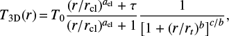 Mathematical equation: $$ \begin{equation}T_{\rm 3D} (r) \,{=}\, T_{0} \frac{ (r/r_{\rm cl})^{a_{\rm cl}} + \tau}{ (r/r_{\rm cl})^{a_{\rm cl}} + 1} \frac{1 }{ \left[ 1 + (r/r_{t})^b \right]^{c/b}}, \end{equation}$$