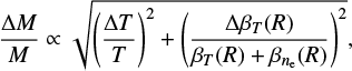 Mathematical equation: $$ \begin{equation}\frac{\Delta M}{M} \propto \sqrt{\left(\frac{\Delta T}{T} \right)^2 + \left(\frac{\Delta \beta_{T}(R)}{\beta_{T}(R) + \beta_{n_{\rm e}}(R)} \right)^2}, \end{equation} $$