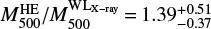 Mathematical equation: $ M_{500}^{\rm{HE}}/M_{500}^\mathrm{WL_{X-ray}}\,{=}\,1.39^{+0.51}_{-0.37}$