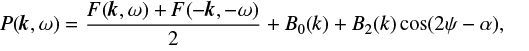 Mathematical equation: $$ P(k,\omega ){\rm{ }} = \frac{{F(k,\omega ) + F( - k, - \omega )}}{2} + {B_0}(k) + {B_2}(k)\cos (2\psi - \alpha ),\ $$