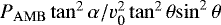 Mathematical equation: $P_{\rm{AMB}}\tan^2\alpha/{v_{\textrm{0}}^2}\tan^2\theta{\sin^2\theta}$