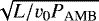 Mathematical equation: $\sqrt{L/{v_{\textrm{0}}}{P_{\textrm{AMB}}}}$