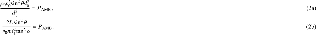 Mathematical equation: \begin{eqnarray}\frac{{\rho_{\textrm{0}}}{v_{\textrm{0}}^2}{\sin^2\theta}{d_{\textrm{0}}^2}}{d_{\textrm{1}}^2} = P_{\textrm{AMB}} \,,\\ \frac{2 L \sin^2\theta}{v_{\textrm{0}}{\pi}{d_{\textrm{1}}^2}{\tan^2\alpha}}= P_{\textrm{AMB}} \,.\end{eqnarray}