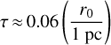Mathematical equation: \begin{equation}\tau \approx 0.06\left({\frac{{{r_0}}}{{1{\text{ pc}}}}} \right)\end{equation}