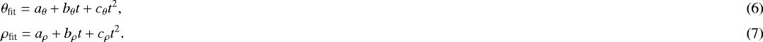 Mathematical equation: \begin{eqnarray}&& \theta_{\textrm{fit}} = a_{\theta} + b_{\theta} t + c_{\theta} t^2, \\ [3pt]&& \rho_{\textrm{fit}} = a_{\rho} + b_{\rho} t + c_{\rho} t^2. \end{eqnarray}
