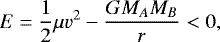 Mathematical equation: \begin{equation*} E = {1 \over 2} \mu v^2 - {G M_A M_B \over r} < 0, \end{equation*}