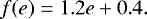 Mathematical equation: \begin{equation*} f(e) = 1.2 e + 0.4. \end{equation*}