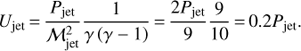 Mathematical equation: $${U_{{\rm{jet}}}} = {{{P_{{\rm{jet}}}}} \over {{\cal M}_{{\rm{jet}}}^2}}{1 \over {\gamma (\gamma - 1)}} = {{2{P_{{\rm{jet}}}}} \over 9}{9 \over {10}} = 0.2{P_{{\rm{jet}}}}.$$
