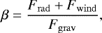 Mathematical equation: \begin{equation*} \beta = \frac{F_{\mathrm{rad}} + F_{\mathrm{wind}}}{F_{\mathrm{grav}}}, \end{equation*}