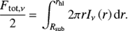 Mathematical equation: $$ \begin{equation} \frac{F_\mathrm{tot,\nu}}{2}\,{=}\,\int_{R_\mathrm{sub}}^{r_\mathrm{hl}} 2 \pi r I_\nu\,\left(r\right) \mathrm{d}r. \end{equation} $$