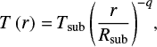 Mathematical equation: $$ \begin{equation} T\left(r\right)\,{=}\,T_\mathrm{sub}\left(\frac{r}{R_\mathrm{sub}}\right)^{-q}\!, \end{equation} $$
