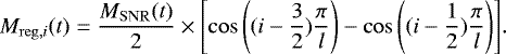 Mathematical equation: \begin{eqnarray*}M_{{\mathrm{reg}},i}(t) = \frac{M_{\mathrm{SNR}}(t)}{2}\times \left[\cos{\left( (i-\frac{3}{2}) \frac{\pi}{l} \right)} - \cos{\left( (i-\frac{1}{2}) \frac{\pi}{l} \right)}\right] \! . \vspace*{5pt}\end{eqnarray*}