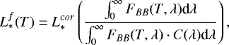 Mathematical equation: \begin{equation*} L_*^f(T)=L_{*}^{cor} \left( \frac{\int_{0}^{\infty} F_{BB}(T, \lambda) \textrm{d}\lambda} {\int_{0}^{\infty} F_{BB}(T, \lambda)\cdot C(\lambda) \textrm{d}\lambda} \right), \end{equation*}