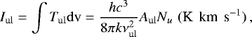 Mathematical equation: \begin{equation*}I_{\mathrm{ul}}=\int T_{\mathrm{ul}}\mathrm{d}\textrm{v} = \frac{h c^3}{8\pi k \nu_{\mathrm{ul}}^2} A_{\mathrm{ul}} N_u\,\, {(\textrm{K\, km\, s}^{-1})}\,,\end{equation*}