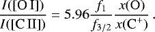 Mathematical equation: \begin{equation*} \frac{I([\textrm{O\,I]})}{I([\textrm{C\,II]})}= 5.96 \frac{f_1}{f_{3/2}}\frac{x(\rm O)}{x(\textrm{C}^+)}\,.\end{equation*}