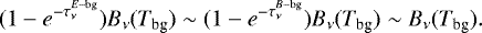 Mathematical equation: \[ (1-e^{-\tau^{E-\textrm{bg}}_{\nu}})B_{\nu}(T_{\textrm{bg}}) \sim (1-e^{-\tau^{B-\textrm{bg}}_{\nu}})B_{\nu}(T_{\textrm{bg}}) \sim B_{\nu}(T_{\textrm{bg}}). \]