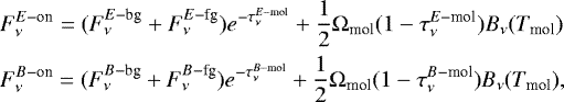 Mathematical equation: \begin{align*}&F_{\nu}^{E-\textrm{on}} = (F_{\nu}^{E-\textrm{bg}} + F_{\nu}^{E-\textrm{fg}})e^{-\tau_{\nu}^{E-\textrm{mol}}} + \frac{1}{2}\mathrm{\Omega}_{\textrm{mol}}(1 - \tau_{\nu}^{E-\textrm{mol}})B_{\nu}(T_{\textrm{mol}}) \nonumber \\* &F_{\nu}^{B-\textrm{on}} = (F_{\nu}^{B-\textrm{bg}} + F_{\nu}^{B-\textrm{fg}})e^{-\tau_{\nu}^{B-\textrm{mol}}} + \frac{1}{2}\mathrm{\Omega}_{\textrm{mol}}(1 - \tau_{\nu}^{B-\textrm{mol}})B_{\nu}(T_{\textrm{mol}}), \end{align*}
