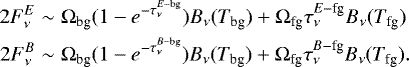 Mathematical equation: \begin{eqnarray*}2F^{E}_{\nu} &\sim& \mathrm{\Omega}_{\textrm{bg}}(1-e^{-\tau^{E-\textrm{bg}}_{\nu}})B_{\nu}(T_{\textrm{bg}}) + \mathrm{\Omega}_{\textrm{fg}}\tau^{E-\textrm{fg}}_{\nu}B_{\nu}(T_{\textrm{fg}}) \nonumber \\ 2F^{B}_{\nu} &\sim& \mathrm{\Omega}_{\textrm{bg}}(1-e^{-\tau^{B-\textrm{bg}}_{\nu}})B_{\nu}(T_{\textrm{bg}}) + \mathrm{\Omega}_{\textrm{fg}}\tau^{B-\textrm{fg}}_{\nu}B_{\nu}(T_{\textrm{fg}}). \end{eqnarray*}