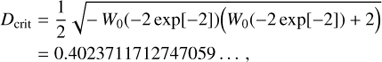Mathematical equation: $ \begin{equation} \begin{aligned} D_\mathrm{crit} &= \frac{1}{2}\sqrt{- W_0(-2\exp[-2])\Big(W_0(-2\exp[-2])+2\Big)} \\ &= 0.4023711712747059\ldots , \end{aligned} \end{equation} $