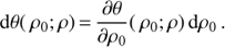 Mathematical equation: $$ \text{d}\theta ({{\rho }_{0}};\rho )=\frac{\partial \theta }{\partial {{\rho }_{0}}}({{\rho }_{0}};\rho )\text{d}{{\rho }_{0}}. $$