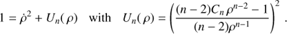 Mathematical equation: $ \begin{equation} 1 = \dot{\rho}^2 + U_n({\rho}) \hspace{0.3cm}\text{with}\hspace{0.3cm} U_n({\rho}) = \left(\frac{(n-2)C_n\,\rho^{n-2}-1}{(n-2)\rho^{n-1}}\right)^2 \,. \end{equation} $