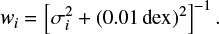 Mathematical equation: $ \begin{equation} {\it w}_i = \left[\sigma_i^2 + (0.01 \, \text{dex})^2\right]^{-1}. \end{equation} $