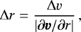 Mathematical equation: \begin{eqnarray*} {\mathrm{\Delta}} r = \frac{{\mathrm{\Delta}} v}{|\partial \pmb{v} / \partial r|} \, , \end{eqnarray*}