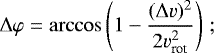 Mathematical equation: \begin{eqnarray*} {\mathrm{\Delta}} \varphi = \arccos \left( 1 - \frac{({\mathrm{\Delta}} v)^{2}}{2 v_{\textrm{rot}}^{2}} \right) \, ; \vspace*{1pt}\end{eqnarray*}
