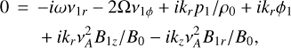 Mathematical equation: $ \begin{aligned}&0\,=\,-i\omega \nu_{1r}-2{\Omega} \nu_{1\phi}+ik_{r}p_{1}/\rho_{0}+ik_{r}\phi_{1}\nonumber \\&\qquad +ik_{r}\nu_{A}^{2}B_{1z}/B_{0}-ik_{z}\nu_{A}^{2}B_{1r}/B_{0},\end{aligned} $