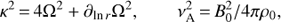 Mathematical equation: $ \begin{aligned} \kappa ^{2}\,{=}\,4{\Omega}^{2}+\partial_{\ln r}{\Omega}^{2},\qquad \nu_\mathrm{{A}}^{2}\,{=}\,B_{0}^{2}/4\pi \rho_0, \end{aligned} $