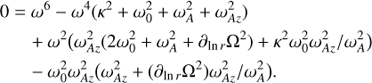 Mathematical equation: $ \begin{aligned} 0&=\omega ^{6}-\omega ^{4}(\kappa ^{2}+\omega_{0}^{2}+\omega_{A}^{2}+\omega_{Az}^{2})\nonumber \\&\quad +\omega ^{2}\big (\omega_{Az}^{2}(2\omega_{0}^{2}+\omega_{A}^{2}+\partial_{\ln {r}} {\Omega}^{2})+ \kappa ^{2}\omega_{0}^{2}\omega_{Az}^{2}/\omega_{A}^{2}\big )\nonumber \\&\quad -\omega_{0}^{2}\omega_{Az}^{2}\big (\omega_{Az}^{2}+(\partial_{\ln r} {\Omega}^{2})\omega_{Az}^{2}/\omega_{A}^{2}\big ). \end{aligned} $