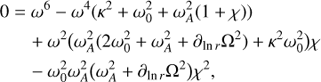 Mathematical equation: $ \begin{aligned} 0&=\omega ^{6}-\omega ^{4}(\kappa ^{2}+\omega_{0}^{2}+\omega_{A}^{2}(1+\chi ))\nonumber \\&\quad +\omega ^{2}\big (\omega_{A}^{2}(2\omega_{0}^{2}+\omega_{A}^{2}+\partial_{\ln r}\Omega ^{2})+\kappa ^{2}\omega_{0}^{2}\big )\chi \nonumber \\&\quad -\omega_{0}^{2}\omega_{A}^{2}\big (\omega_{A}^{2}+\partial_{\ln {r}}\Omega ^{2}\big )\chi ^{2}, \end{aligned} $