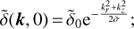 Mathematical equation: $ \begin{aligned} \tilde{\delta}(\boldsymbol{k},0)\,{=}\,\tilde{\delta}_{0} \mathrm{{e}}^{-\frac{k_{r}^{2}+k_{z}^{2}}{2\tilde{\sigma}}}; \end{aligned} $