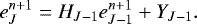 Mathematical equation: \begin{equation*} e_J^{n+1} = H_{J-1} e_{J-1}^{n+1} + Y_{J-1} . \end{equation*}